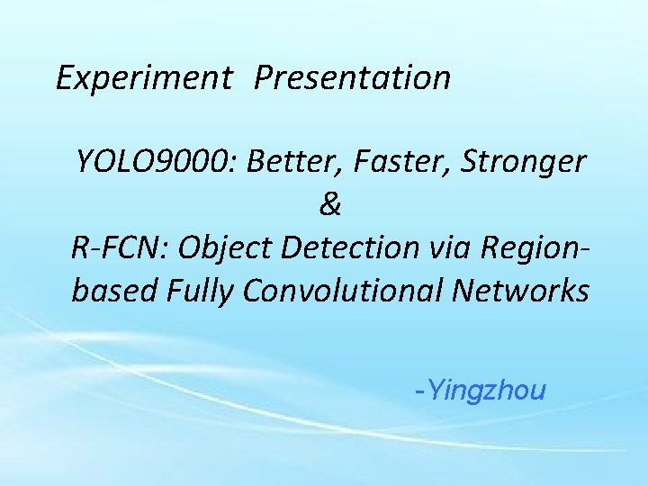 Experiment Presentation YOLO 9000: Better, Faster, Stronger & R-FCN: Object Detection via Regionbased Fully