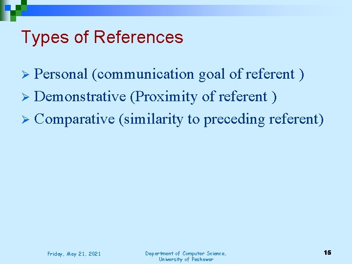 Types of References Personal (communication goal of referent ) Ø Demonstrative (Proximity of referent