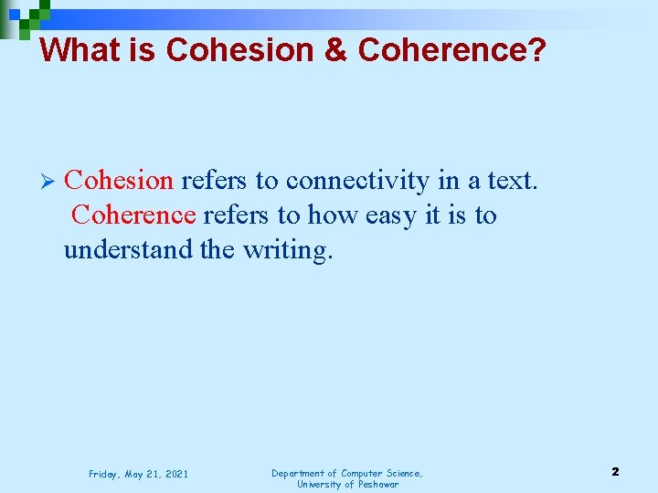 What is Cohesion & Coherence? Ø Cohesion refers to connectivity in a text. Coherence