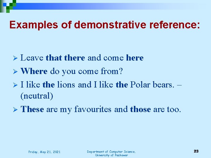 Examples of demonstrative reference: Leave that there and come here Ø Where do you