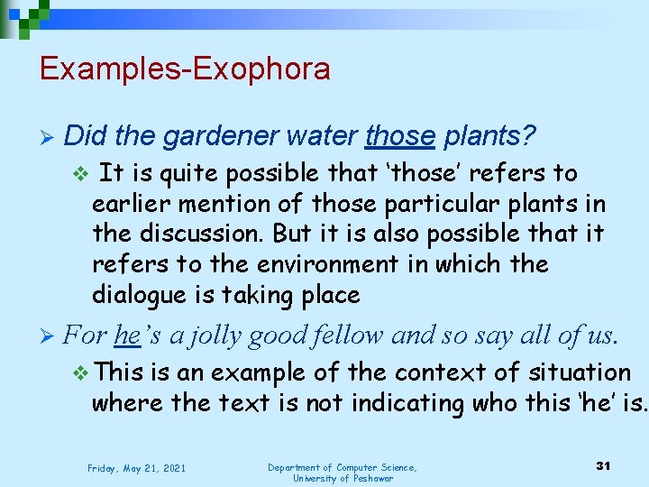 Examples-Exophora Ø Did the gardener water those plants? v Ø It is quite possible