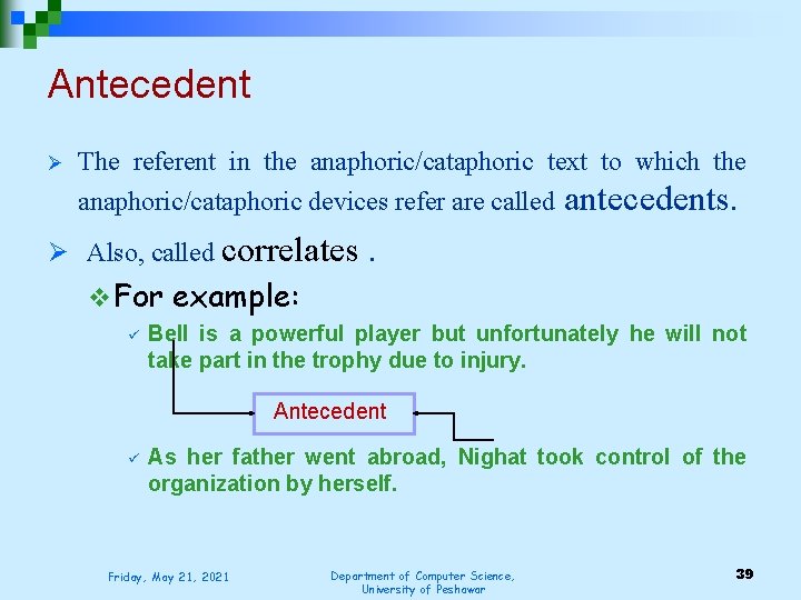 Antecedent Ø The referent in the anaphoric/cataphoric text to which the anaphoric/cataphoric devices refer