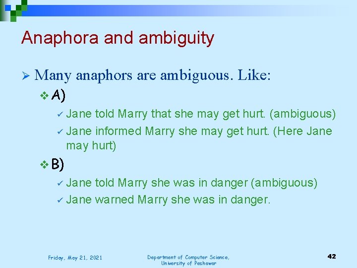 Anaphora and ambiguity Ø Many anaphors are ambiguous. Like: v A) Jane told Marry