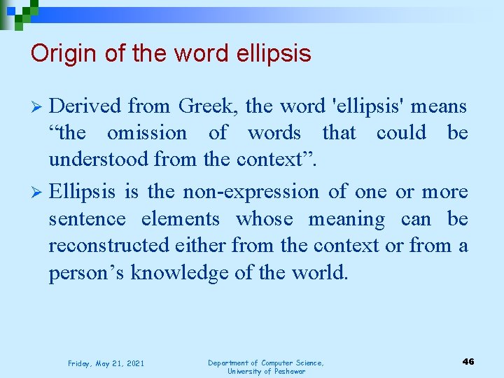 Origin of the word ellipsis Derived from Greek, the word 'ellipsis' means “the omission