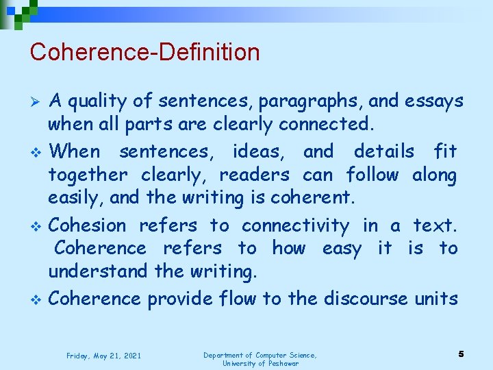 Coherence-Definition A quality of sentences, paragraphs, and essays when all parts are clearly connected.