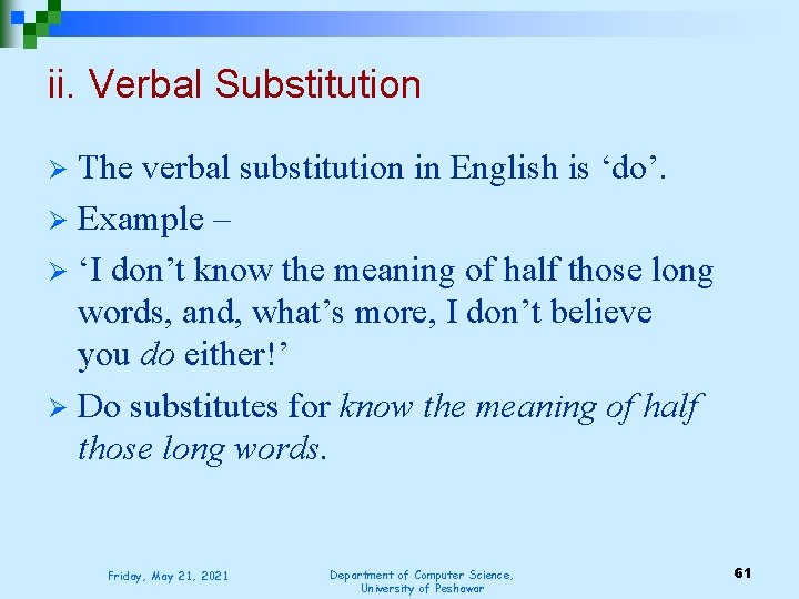 ii. Verbal Substitution The verbal substitution in English is ‘do’. Ø Example – Ø