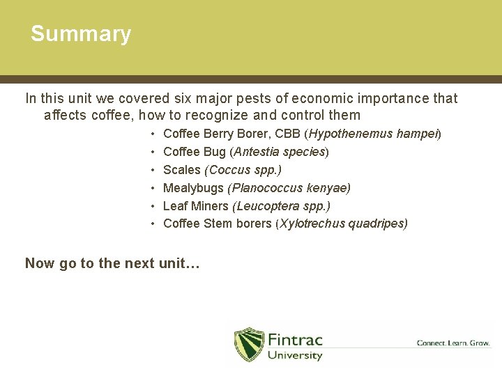 Summary In this unit we covered six major pests of economic importance that affects