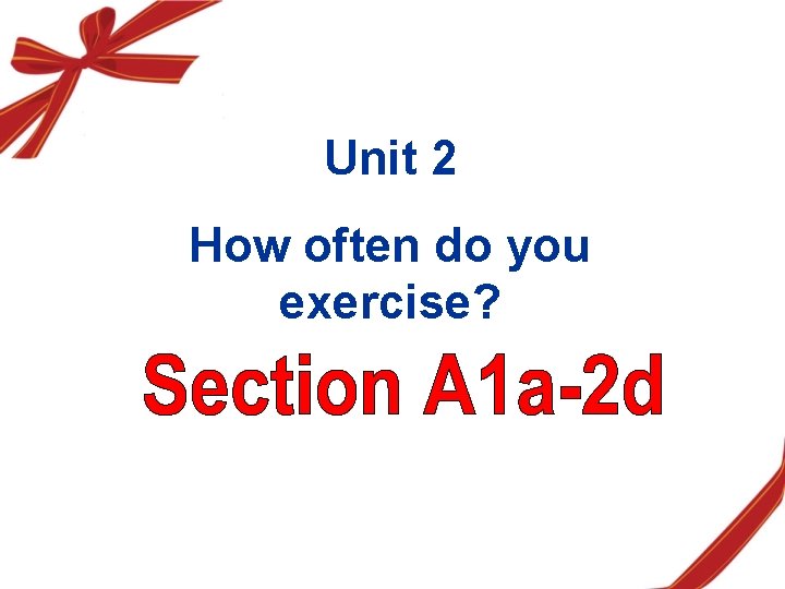 Unit 2 How often do you exercise? Unit 2 How often do you exercise?