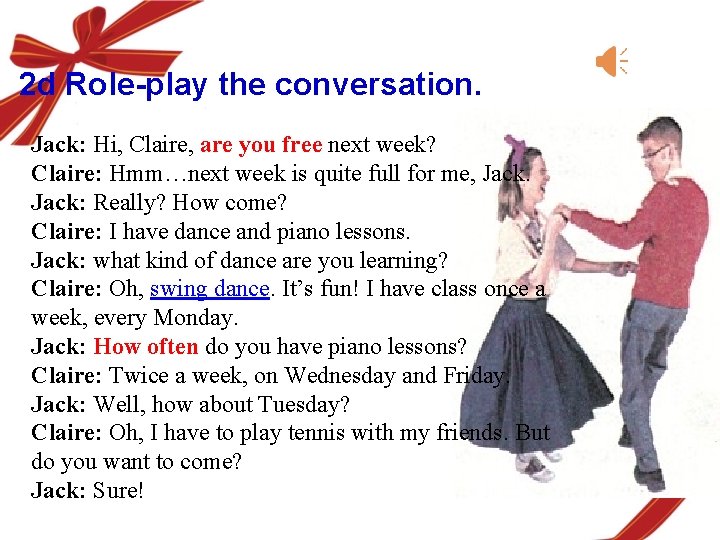 2 d Role-play the conversation. Jack: Hi, Claire, are you free next week? Claire: 2 d Role-play the conversation. Jack: Hi, Claire, are you free next week? Claire: