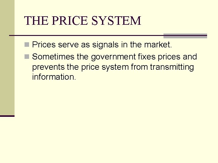 THE PRICE SYSTEM n Prices serve as signals in the market. n Sometimes the THE PRICE SYSTEM n Prices serve as signals in the market. n Sometimes the