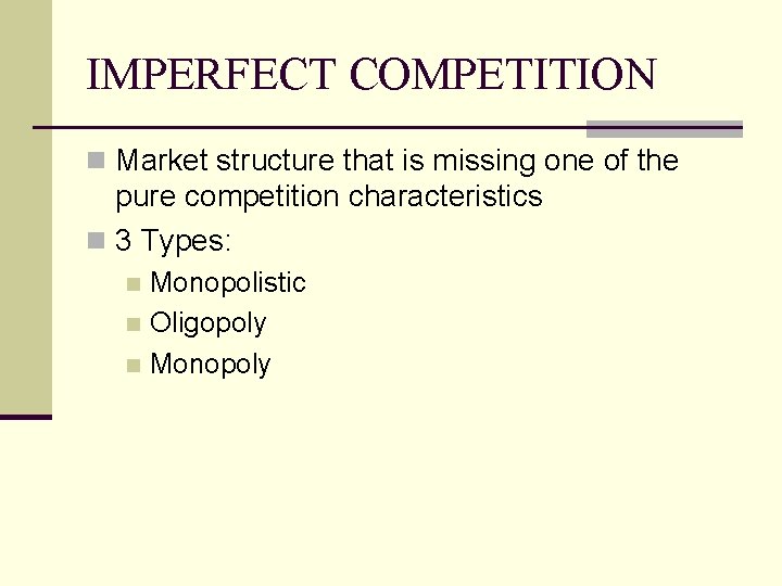 IMPERFECT COMPETITION n Market structure that is missing one of the pure competition characteristics IMPERFECT COMPETITION n Market structure that is missing one of the pure competition characteristics