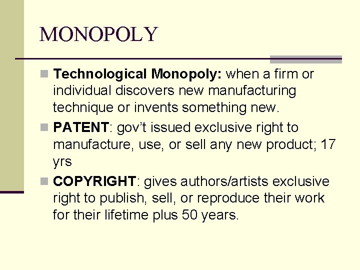 MONOPOLY n Technological Monopoly: when a firm or individual discovers new manufacturing technique or MONOPOLY n Technological Monopoly: when a firm or individual discovers new manufacturing technique or