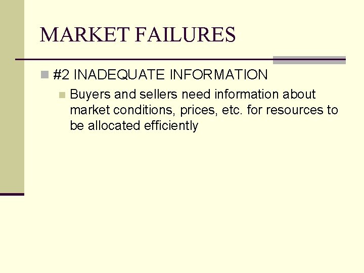 MARKET FAILURES n #2 INADEQUATE INFORMATION n Buyers and sellers need information about market MARKET FAILURES n #2 INADEQUATE INFORMATION n Buyers and sellers need information about market