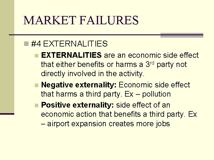 MARKET FAILURES n #4 EXTERNALITIES n EXTERNALITIES are an economic side effect that either MARKET FAILURES n #4 EXTERNALITIES n EXTERNALITIES are an economic side effect that either