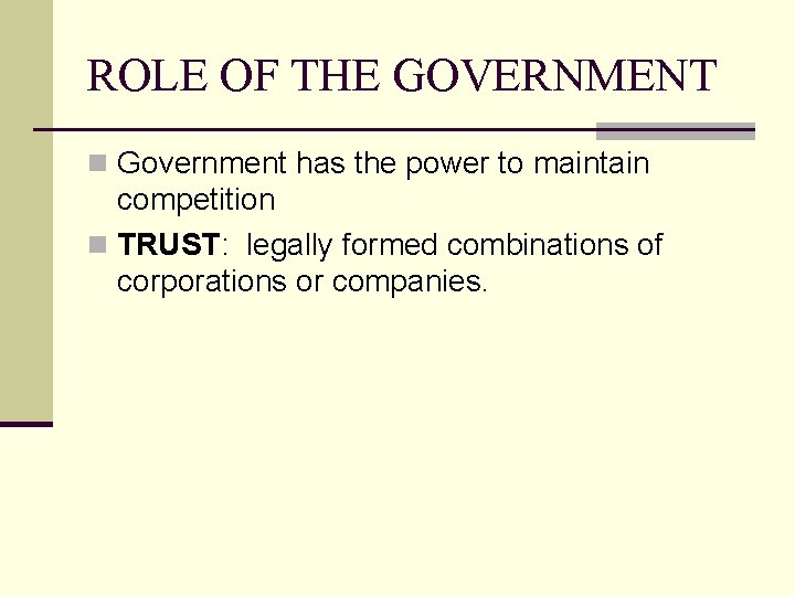 ROLE OF THE GOVERNMENT n Government has the power to maintain competition n TRUST: ROLE OF THE GOVERNMENT n Government has the power to maintain competition n TRUST:
