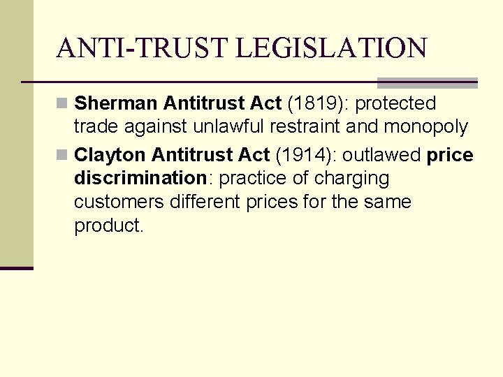 ANTI-TRUST LEGISLATION n Sherman Antitrust Act (1819): protected trade against unlawful restraint and monopoly ANTI-TRUST LEGISLATION n Sherman Antitrust Act (1819): protected trade against unlawful restraint and monopoly