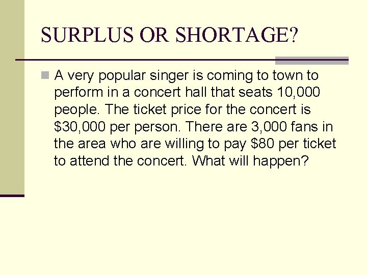 SURPLUS OR SHORTAGE? n A very popular singer is coming to town to perform SURPLUS OR SHORTAGE? n A very popular singer is coming to town to perform
