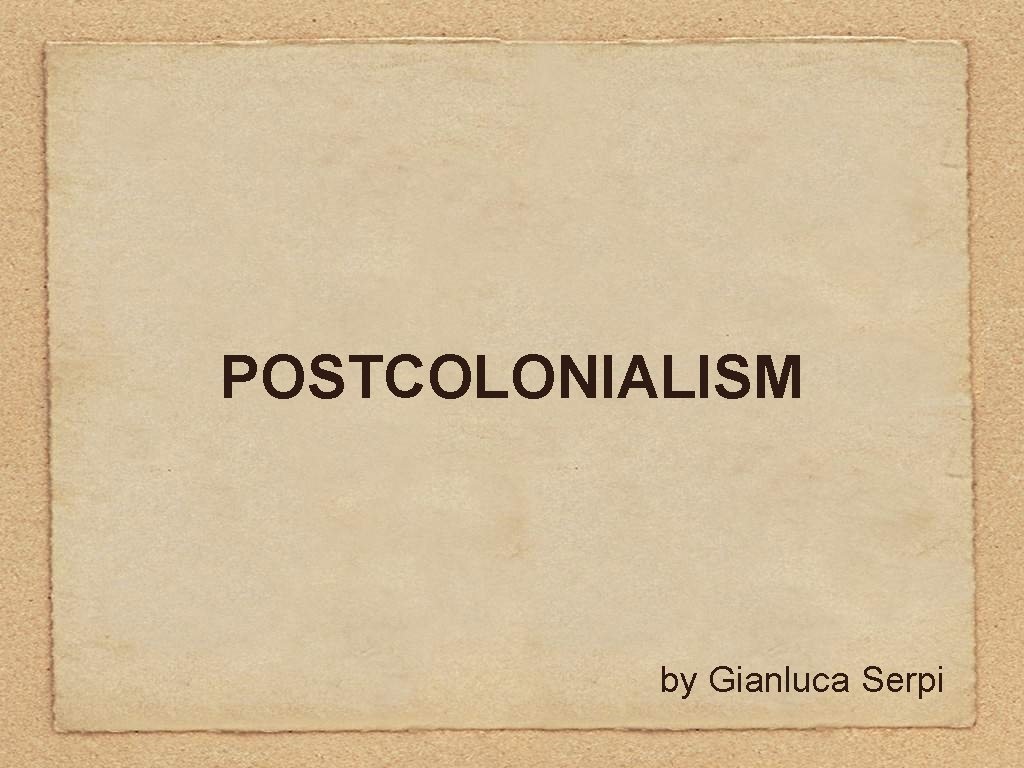 POSTCOLONIALISM by Gianluca Serpi 