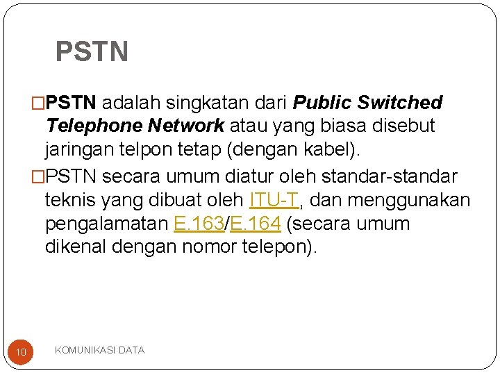 PSTN �PSTN adalah singkatan dari Public Switched Telephone Network atau yang biasa disebut jaringan