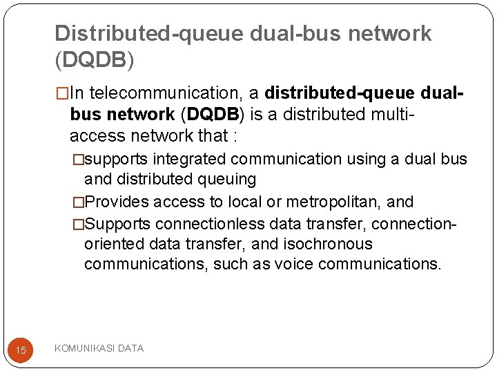 Distributed-queue dual-bus network (DQDB) �In telecommunication, a distributed-queue dual- bus network (DQDB) is a