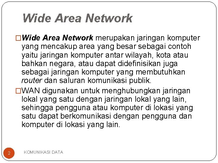 Wide Area Network �Wide Area Network merupakan jaringan komputer yang mencakup area yang besar