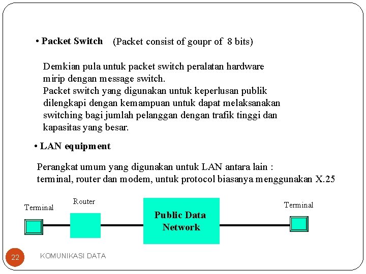  • Packet Switch (Packet consist of goupr of 8 bits) Demkian pula untuk