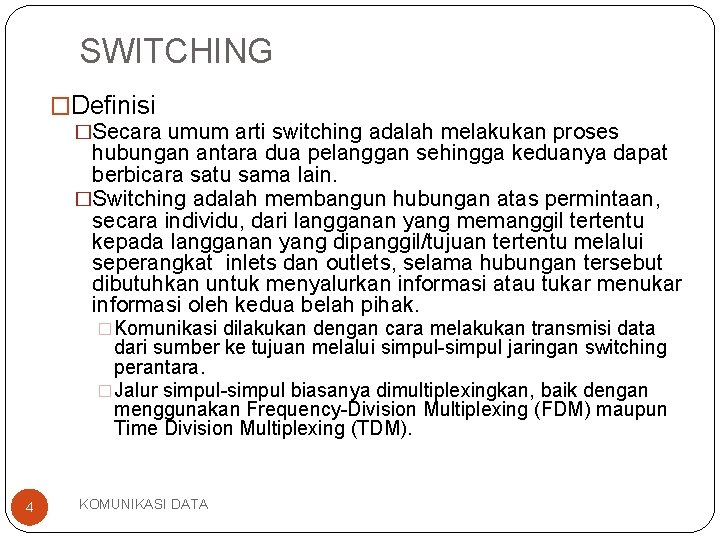 SWITCHING �Definisi �Secara umum arti switching adalah melakukan proses hubungan antara dua pelanggan sehingga