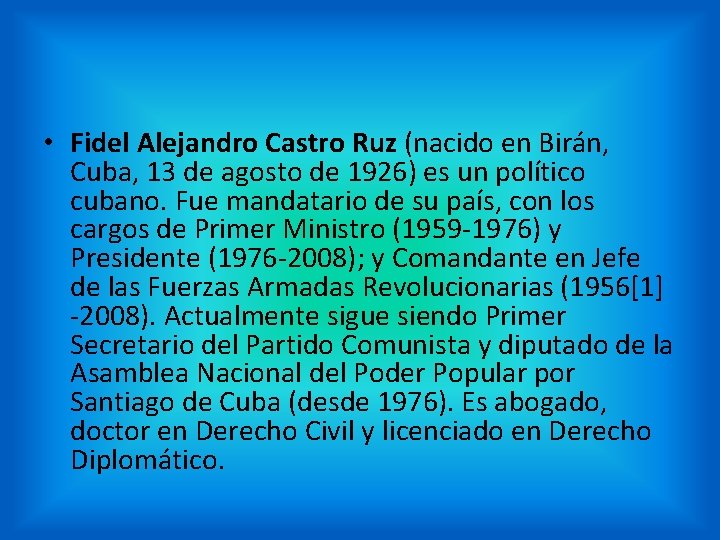  • Fidel Alejandro Castro Ruz (nacido en Birán, Cuba, 13 de agosto de