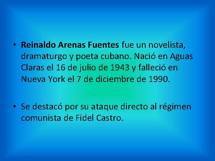  • Reinaldo Arenas Fuentes fue un novelista, dramaturgo y poeta cubano. Nació en