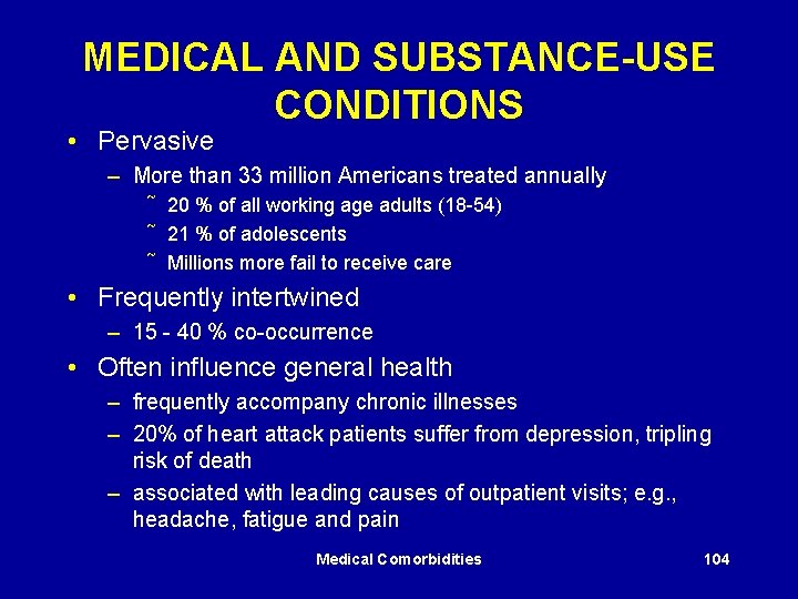 MEDICAL AND SUBSTANCE-USE CONDITIONS • Pervasive – More than 33 million Americans treated annually