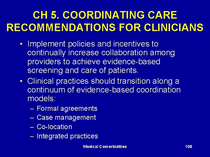 CH 5. COORDINATING CARE RECOMMENDATIONS FOR CLINICIANS • Implement policies and incentives to continually