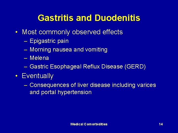 Gastritis and Duodenitis • Most commonly observed effects – – Epigastric pain Morning nausea