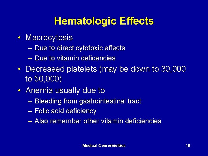 Hematologic Effects • Macrocytosis – Due to direct cytotoxic effects – Due to vitamin