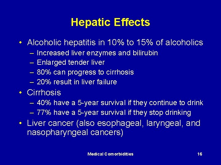 Hepatic Effects • Alcoholic hepatitis in 10% to 15% of alcoholics – – Increased