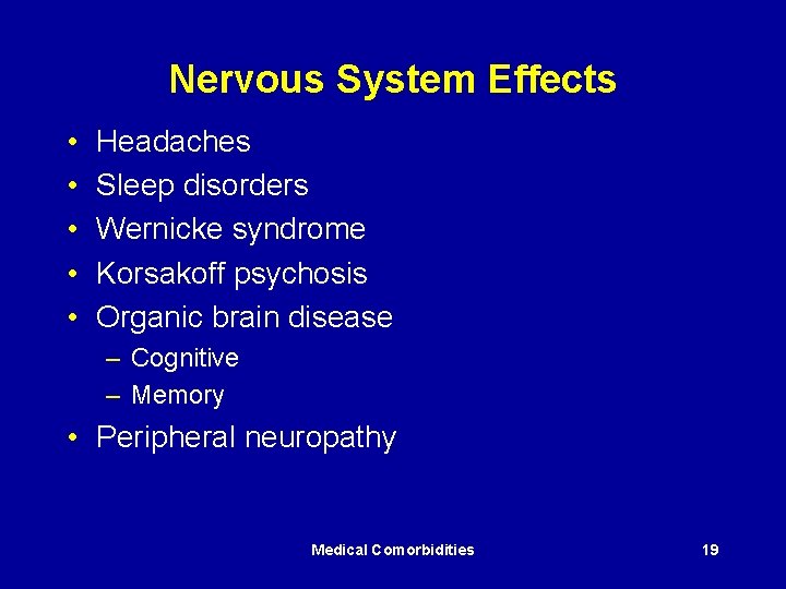 Nervous System Effects • • • Headaches Sleep disorders Wernicke syndrome Korsakoff psychosis Organic