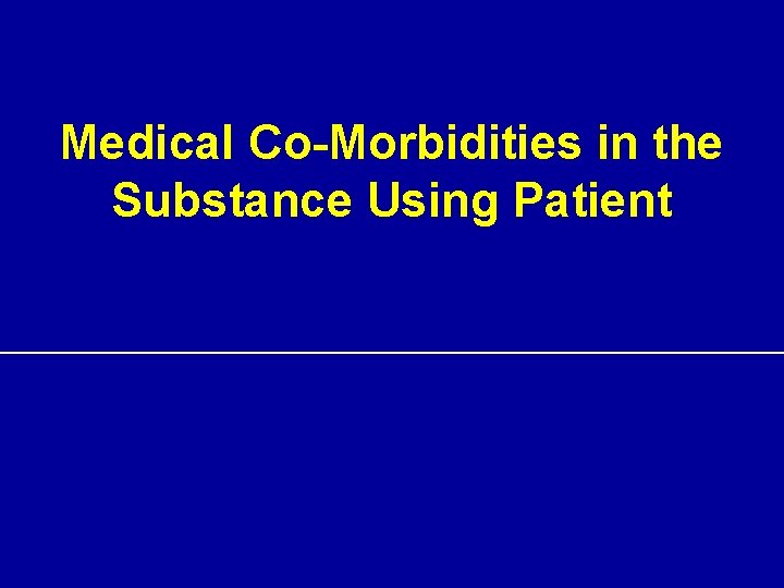 Medical Co-Morbidities in the Substance Using Patient 