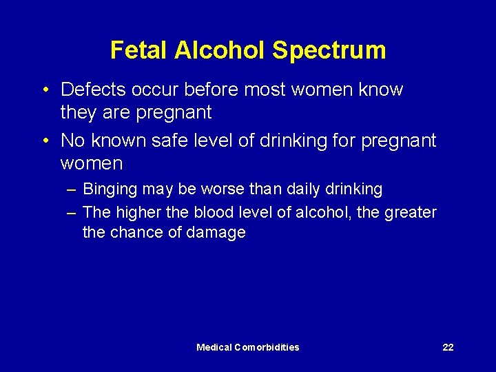 Fetal Alcohol Spectrum • Defects occur before most women know they are pregnant •