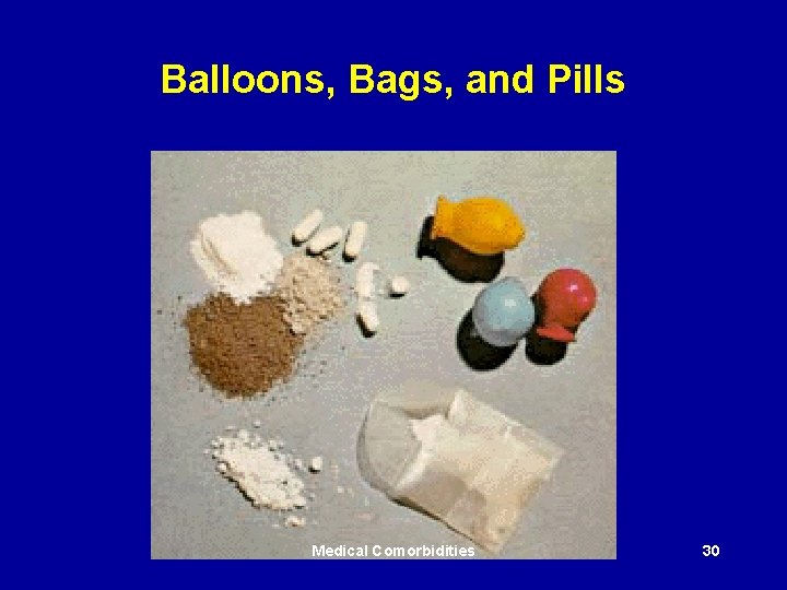 Balloons, Bags, and Pills Medical Comorbidities 30 