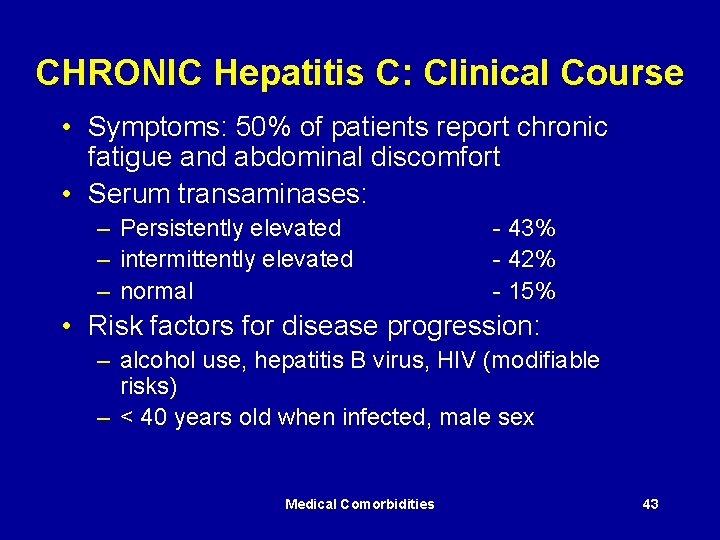 CHRONIC Hepatitis C: Clinical Course • Symptoms: 50% of patients report chronic fatigue and