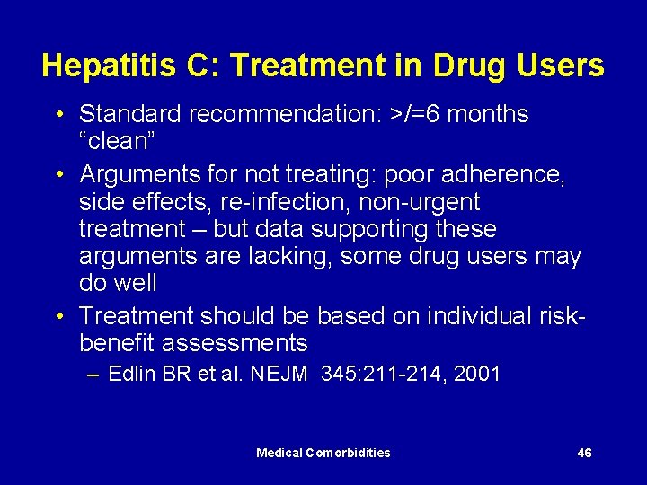 Hepatitis C: Treatment in Drug Users • Standard recommendation: >/=6 months “clean” • Arguments