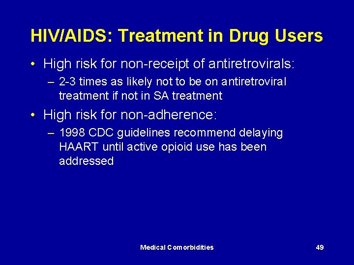 HIV/AIDS: Treatment in Drug Users • High risk for non-receipt of antiretrovirals: – 2