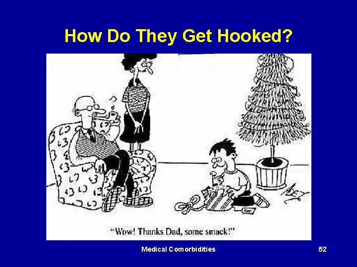 How Do They Get Hooked? Medical Comorbidities 52 