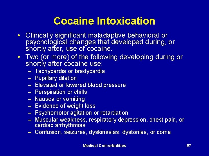 Cocaine Intoxication • Clinically significant maladaptive behavioral or psychological changes that developed during, or