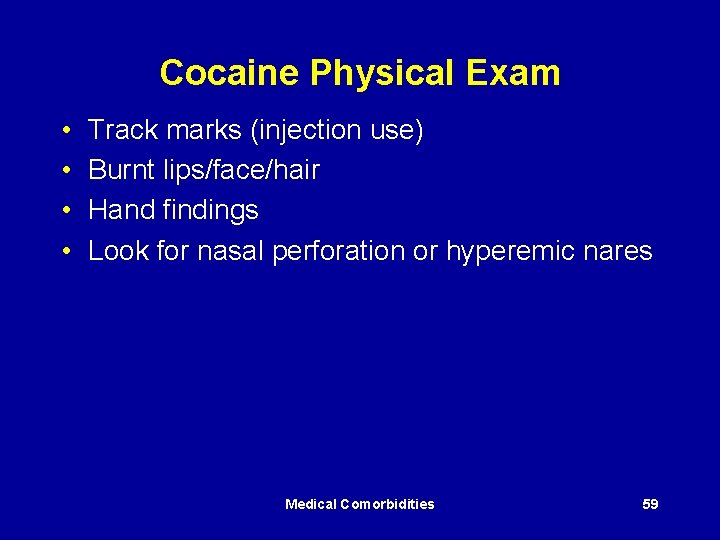 Cocaine Physical Exam • • Track marks (injection use) Burnt lips/face/hair Hand findings Look