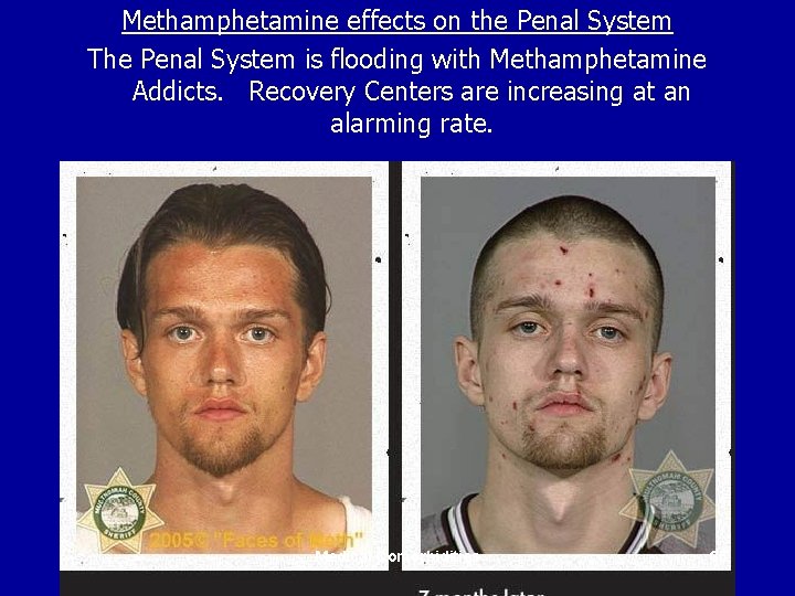 Methamphetamine effects on the Penal System The Penal System is flooding with Methamphetamine Addicts.
