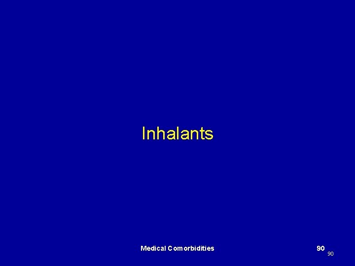 Inhalants Medical Comorbidities 90 90 