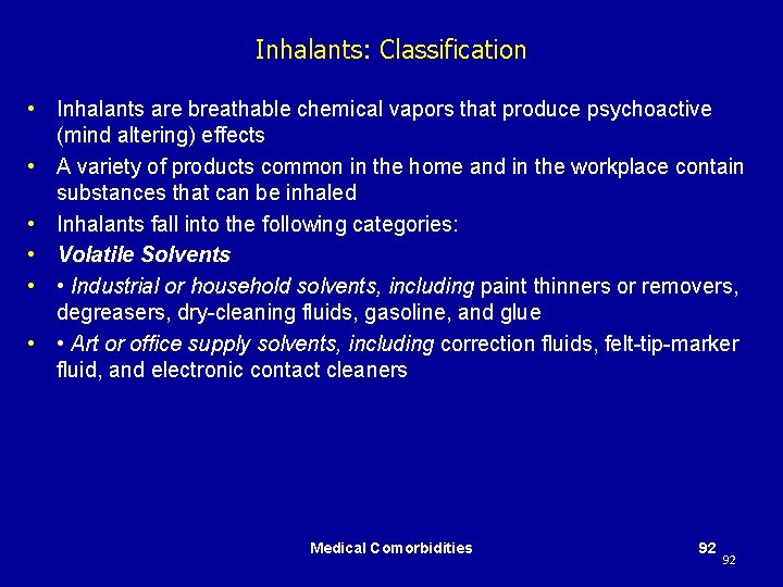 Inhalants: Classification • Inhalants are breathable chemical vapors that produce psychoactive (mind altering) effects