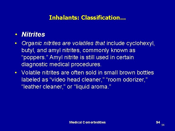 Inhalants: Classification… • Nitrites • Organic nitrites are volatiles that include cyclohexyl, butyl, and