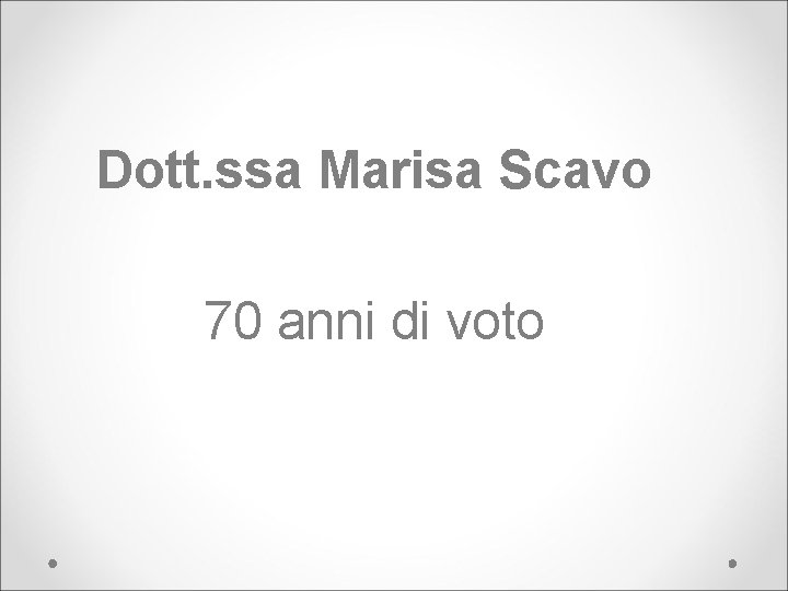 Dott. ssa Marisa Scavo 70 anni di voto 