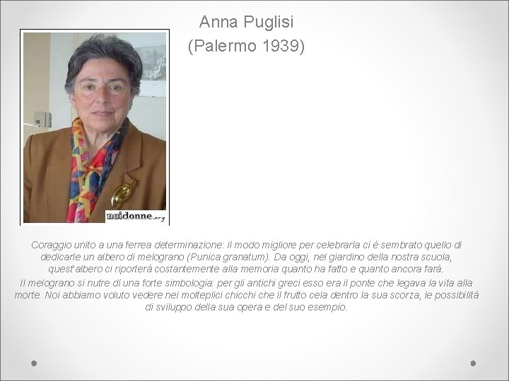 Anna Puglisi (Palermo 1939) Coraggio unito a una ferrea determinazione: il modo migliore per